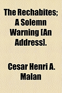 The Rechabites; A Solemn Warning [An Address]. - Malan, Csar Henri a, and Malan, Cesar