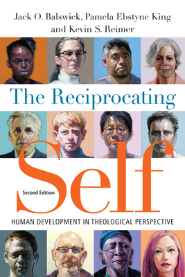 The Reciprocating Self: Human Development in Theological Perspective - Balswick, Jack O, Ph.D., and King, Pamela Ebstyne, and Reimer, Kevin S