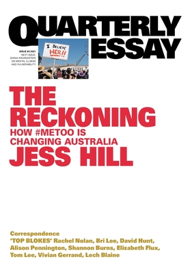 The Reckoning: How #MeToo is changing Australia: Quarterly Essay 84 - Hill, Jess