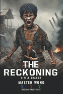 The Reckoning: Little Dragon's Journey: A True Story of Survival and Transformation from Post-War Vietnam to Martial Arts Mastery