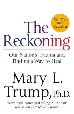 The Reckoning: Our Nation's Trauma and Finding a Way to Heal - Trump, Mary L