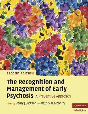 The Recognition and Management of Early Psychosis: A Preventive Approach - Jackson, Henry J (Editor), and McGorry, Patrick D (Editor)