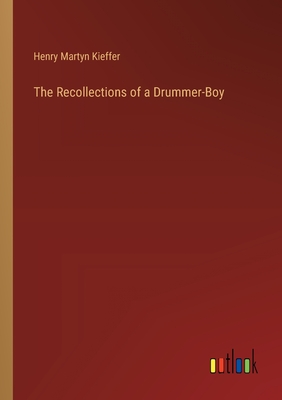 The Recollections of a Drummer-Boy - Kieffer, Henry Martyn