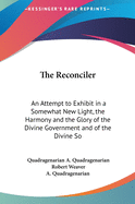 The Reconciler: An Attempt to Exhibit in a Somewhat New Light, the Harmony and the Glory of the Divine Government and of the Divine Sovereignty (1841)