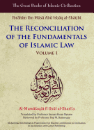 The Reconciliation of the Fundamentals of Islamic Law: Al-Muwafaqat Fi Usul Al-Sharai'a