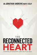 The Reconnected Heart: How Relationships Can Help Us Heal