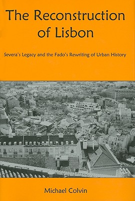 The Reconstruction of Lisbon: Severa's Legacy and the Fado's Rewriting of Urban History - Colvin, Michael