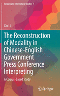 The Reconstruction of Modality in Chinese-English Government Press Conference Interpreting: A Corpus-Based Study