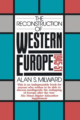 The Reconstruction of Western Europe, 1945-51 - Milward, Alan S