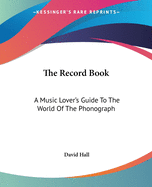 The Record Book: A Music Lover's Guide To The World Of The Phonograph