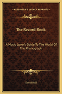 The Record Book: A Music Lover's Guide to the World of the Phonograph