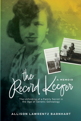 The Record Keeper: The Unfolding of a Family Secret in the Age of Genetic Technology - Lawrentz Barnhart, Allison