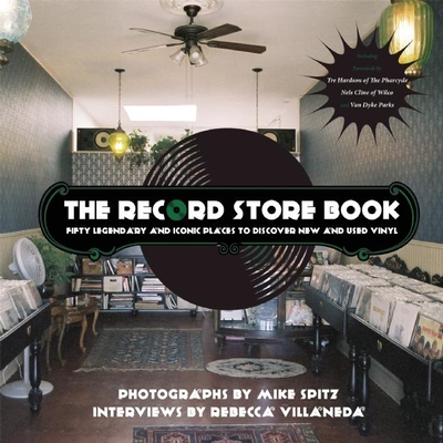 The Record Store Book: Fifty Legendary and Iconic Places to Discover New and Used Vinyl - Spitz, Mike, and Villaneda, Rebecca