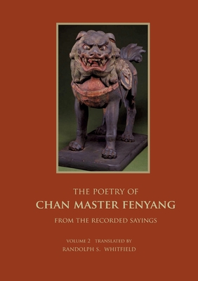 The Recorded Sayings of Master Fenyang Wude (Fenyang Shanzhao), Vol. 2: Compiled by Ciming, Great master Chuyuan of Mount Shishuang. Translated from the Original Chinese by Randolph S. Whitfield - Whitfield, Randolph S