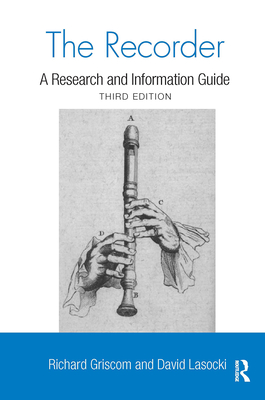 The Recorder: A Research and Information Guide - Griscom, Richard W, and Lasocki, David