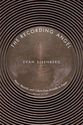 The Recording Angel: Music, Records and Culture from Aristotle to Zappa - Eisenberg, Evan