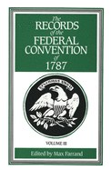 The Records of the Federal Convention of 1787: 1937 Revised Edition in Four Volumes, Volume 3