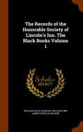 The Records of the Honorable Society of Lincoln's Inn. the Black Books Volume 1