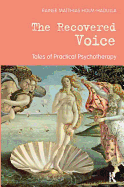 The Recovered Voice: Tales of Practical Psychotherapy