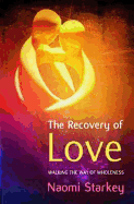 The Recovery of Love: Walking the Way to Wholeness