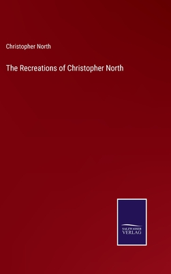 The Recreations of Christopher North - North, Christopher