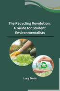 The Recycling Revolution: A Guide for Student Environmentalists