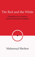 The Red and the White: Perspectives on America and the Primordial Tradition