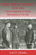 The Red Army, 1918-1941: From Vanguard of World Revolution to America's Ally