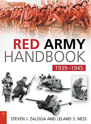 The Red Army Handbook 1939-1945 - Zaloga, Steven J, M.A., and Ness, Leland S