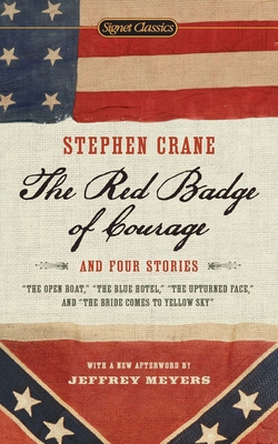 The Red Badge of Courage and Four Stories - Crane, Stephen, and Dickey, James (Introduction by), and Meyers, Jeffrey (Afterword by)