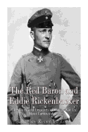The Red Baron and Eddie Rickenbacker: The Lives and Legacies of World War I's Most Famous Aces
