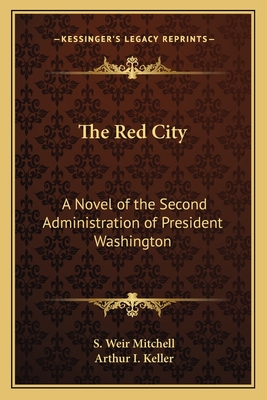 The Red City: A Novel of the Second Administration of President Washington - Mitchell, S Weir