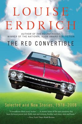 The Red Convertible: Selected and New Stories, 1978-2008 - Erdrich, Louise