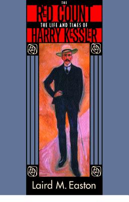 The Red Count: The Life and Times of Harry Kessler Volume 30 - Easton, Laird M