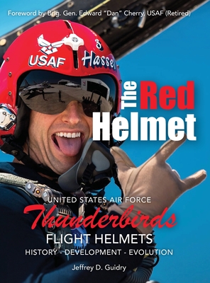 The Red Helmet: USAF Thunderbirds Flight Helmets - Guidry, Jeffrey D