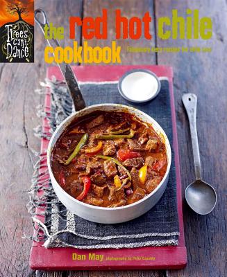 The Red Hot Chile Cookbook: Fabulously Fiery Recipes for Chile Fans - May, Dan