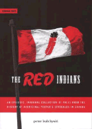 The Red Indians: An Episodic, Informal Collection of Tales from the History of Aboriginal People's Struggles in Canada