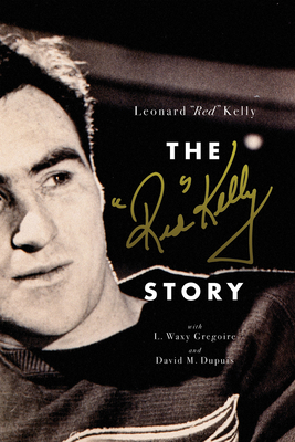 The Red Kelly Story - Kelly, and Gregoire, L Waxy, and Dupuis, David M