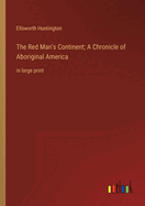 The Red Man's Continent; A Chronicle of Aboriginal America: in large print