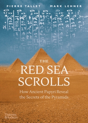 The Red Sea Scrolls: How Ancient Papyri Reveal the Secrets of the Pyramids - Tallet, Pierre, and Lehner, Mark