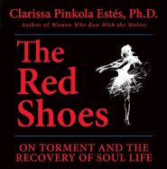 The Red Shoes: On Torment and the Recovery of Soul Life