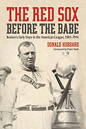 The Red Sox Before the Babe: Boston's Early Days in the American League, 1901-1914