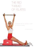 The Red Thread of Pilates- The Integrated System and Variations of Pilates: The FOUNDATIONAL REFORMER: The FOUNDATIONAL REFORMER: The FOUNDATIONAL REFORMER