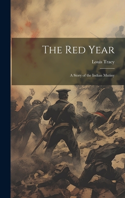 The Red Year: A Story of the Indian Mutiny - Tracy, Louis