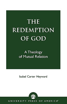 The Redemption of God: A Theology of Mutual Relation - Heyward, Isabel Carter