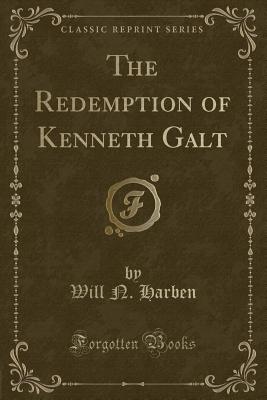 The Redemption of Kenneth Galt (Classic Reprint) - Harben, Will N