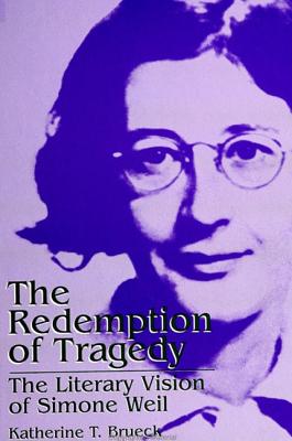 The Redemption of Tragedy: The Literary Vision of Simone Weil - Brueck, Katherine T
