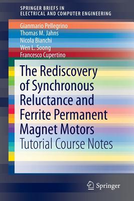 The Rediscovery of Synchronous Reluctance and Ferrite Permanent Magnet Motors: Tutorial Course Notes - Pellegrino, Gianmario, and Jahns, Thomas M, and Bianchi, Nicola