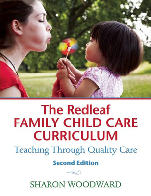 The Redleaf Family Child Care Curriculum: Teaching Through Quality Care - Woodward, Sharon