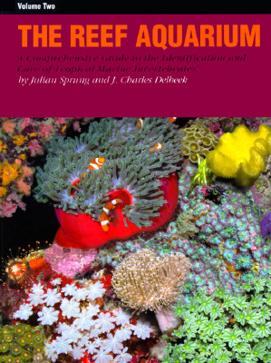 The Reef Aquarium: A Comprehensive Guide to the Identification and Care of Tropical Marine Invertebrates, Volume Two - Sprung, Julian (Foreword by), and Delbeek, J Charles